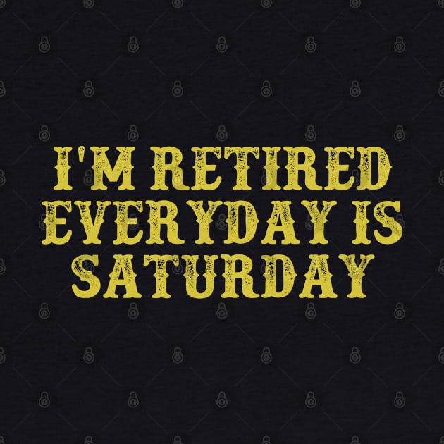 I'm Retired Everyday Is Saturday Vintage Birthday Gift for Men Women by foxredb
